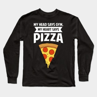 My Head Says Gym, My Heart Says Pizza Long Sleeve T-Shirt